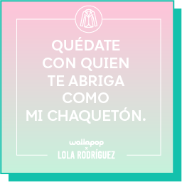 Qu&eacute;date con quien te abriga como mi chaquet&oacute;n.